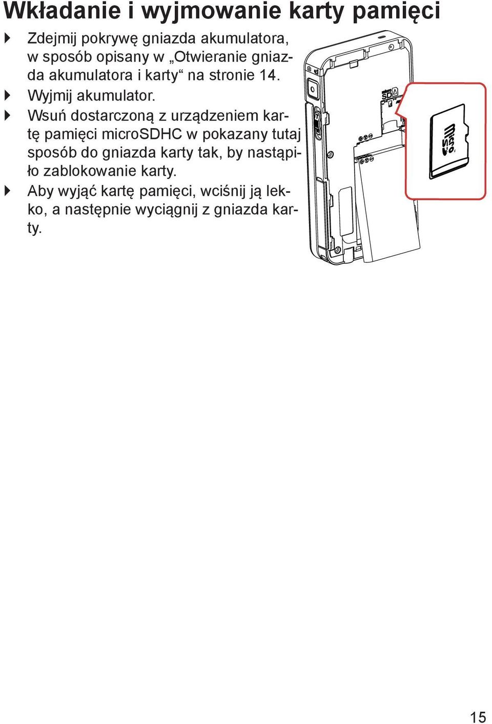 Wsuń dostarczoną z urządzeniem kartę pamięci microsdhc w pokazany tutaj sposób do gniazda karty