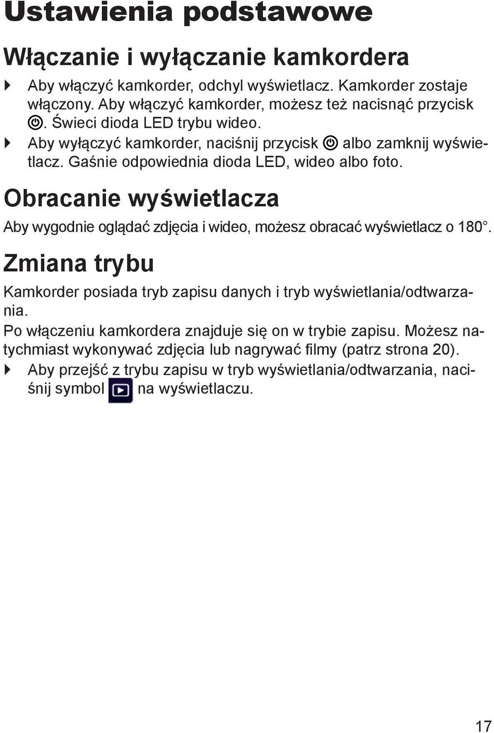 Obracanie wyświetlacza Aby wygodnie oglądać zdjęcia i wideo, możesz obracać wyświetlacz o 180. Zmiana trybu Kamkorder posiada tryb zapisu danych i tryb wyświetlania/odtwarzania.