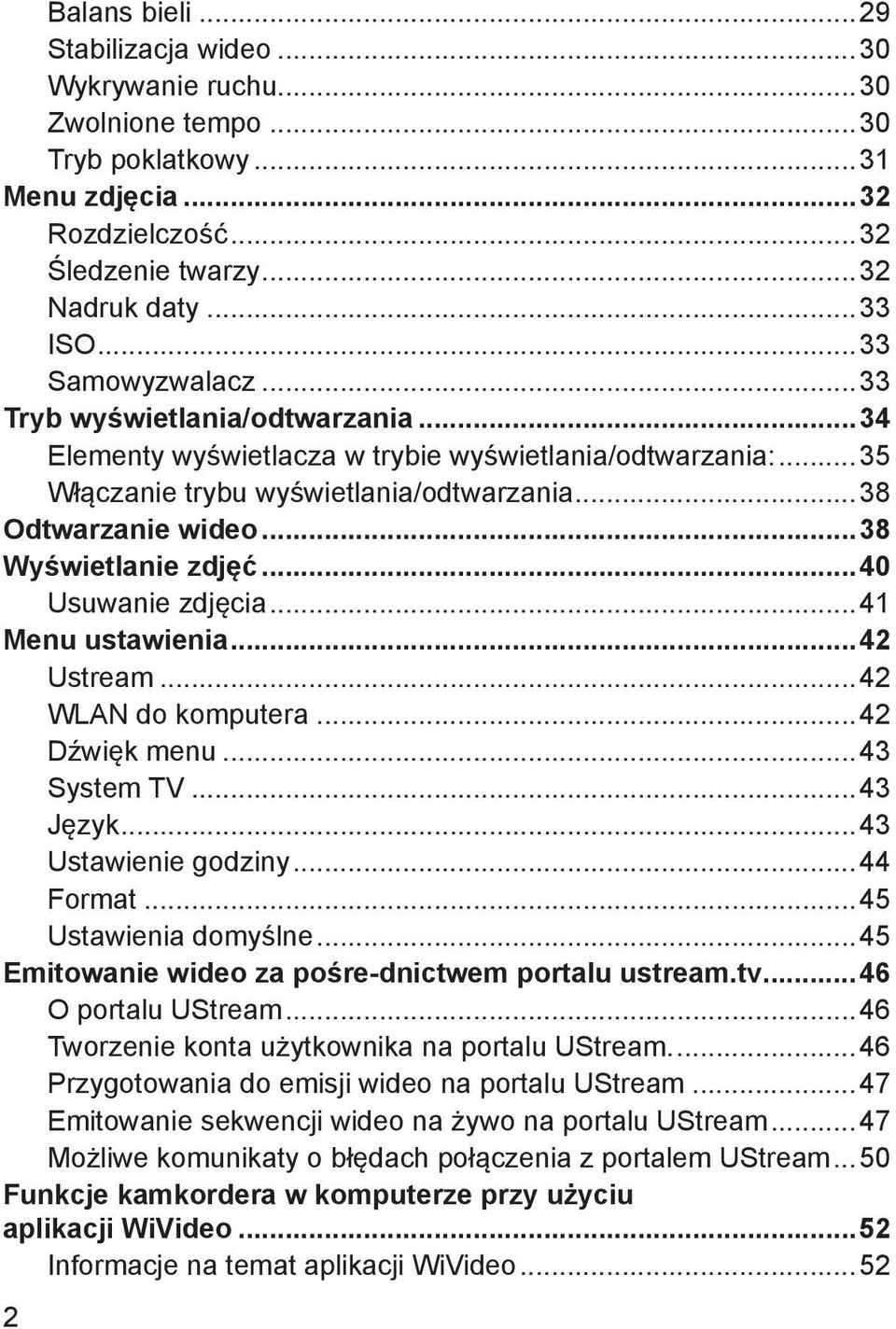 ..38 Wyświetlanie zdjęć...40 Usuwanie zdjęcia...41 Menu ustawienia...42 Ustream...42 WLAN do komputera...42 Dźwięk menu...43 System TV...43 Język...43 Ustawienie godziny...44 Format.