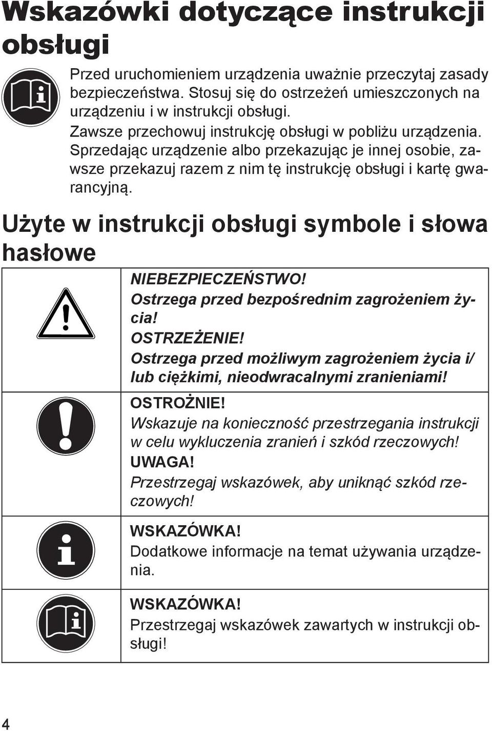 Użyte w instrukcji obsługi symbole i słowa hasłowe NIEBEZPIECZEŃSTWO! Ostrzega przed bezpośrednim zagrożeniem życia! OSTRZEŻENIE!