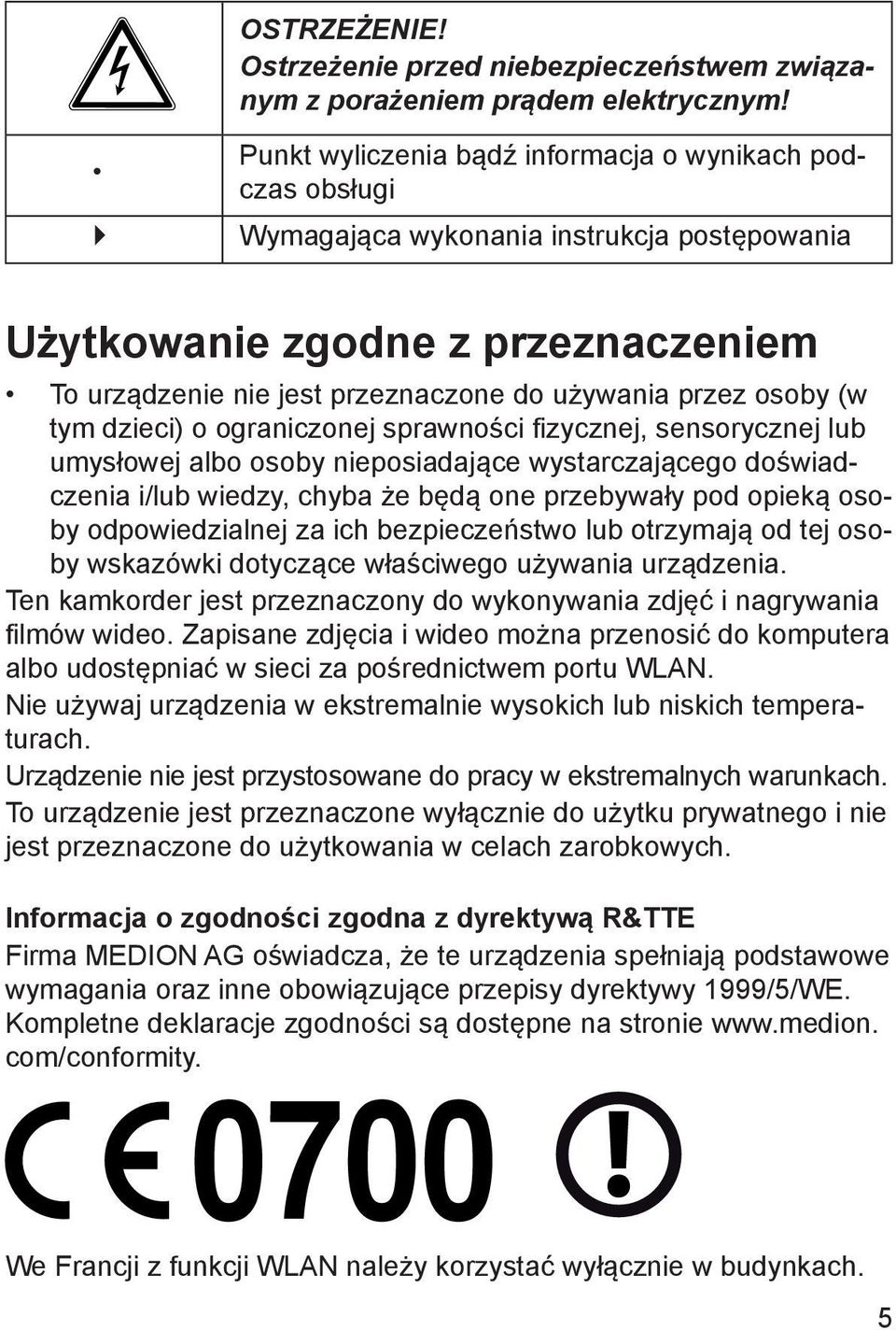 osoby (w tym dzieci) o ograniczonej sprawności fizycznej, sensorycznej lub umysłowej albo osoby nieposiadające wystarczającego doświadczenia i/lub wiedzy, chyba że będą one przebywały pod opieką