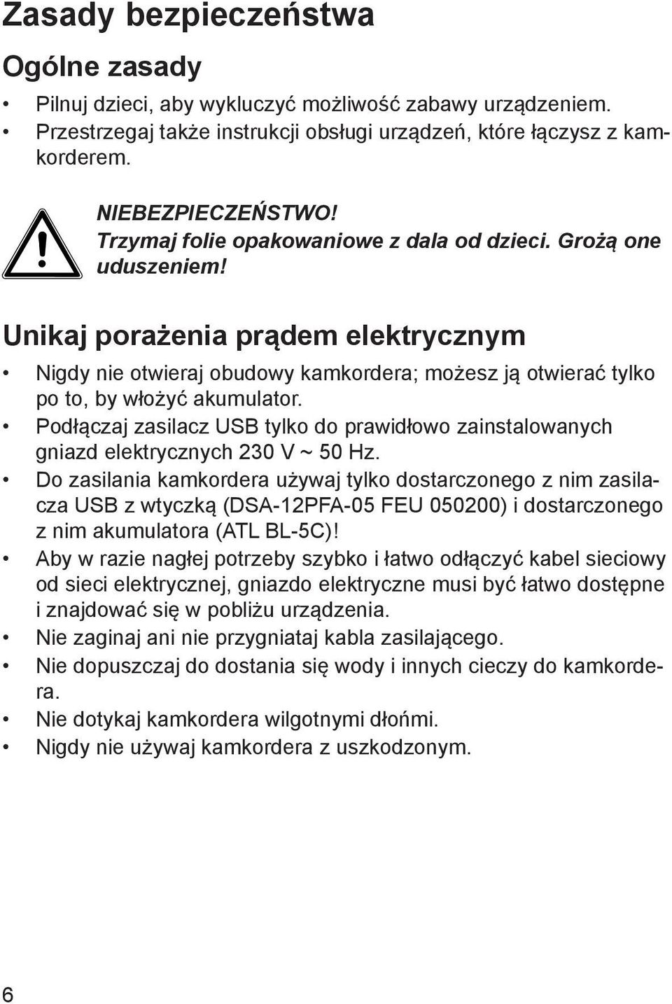 Podłączaj zasilacz USB tylko do prawidłowo zainstalowanych gniazd elektrycznych 230 V ~ 50 Hz.