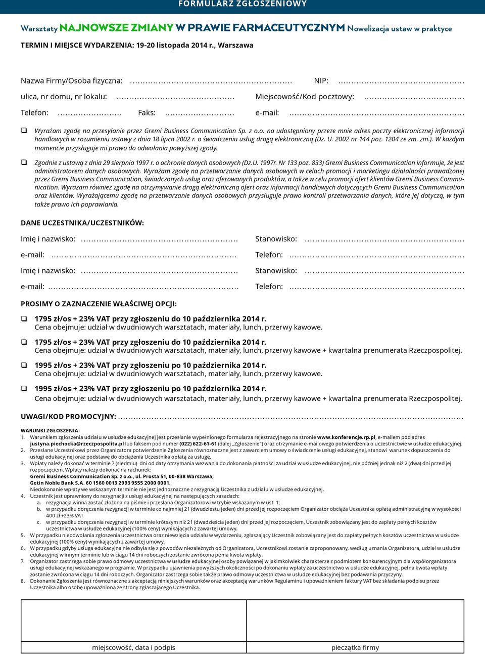 o świadczeniu usług drogą elektroniczną (Dz. U. 2002 nr 144 poz. 1204 ze zm. zm.). W każdym momencie przysługuje mi prawo do odwołania powyższej zgody. Zgodnie z ustawą z dnia 29 sierpnia 1997 r.