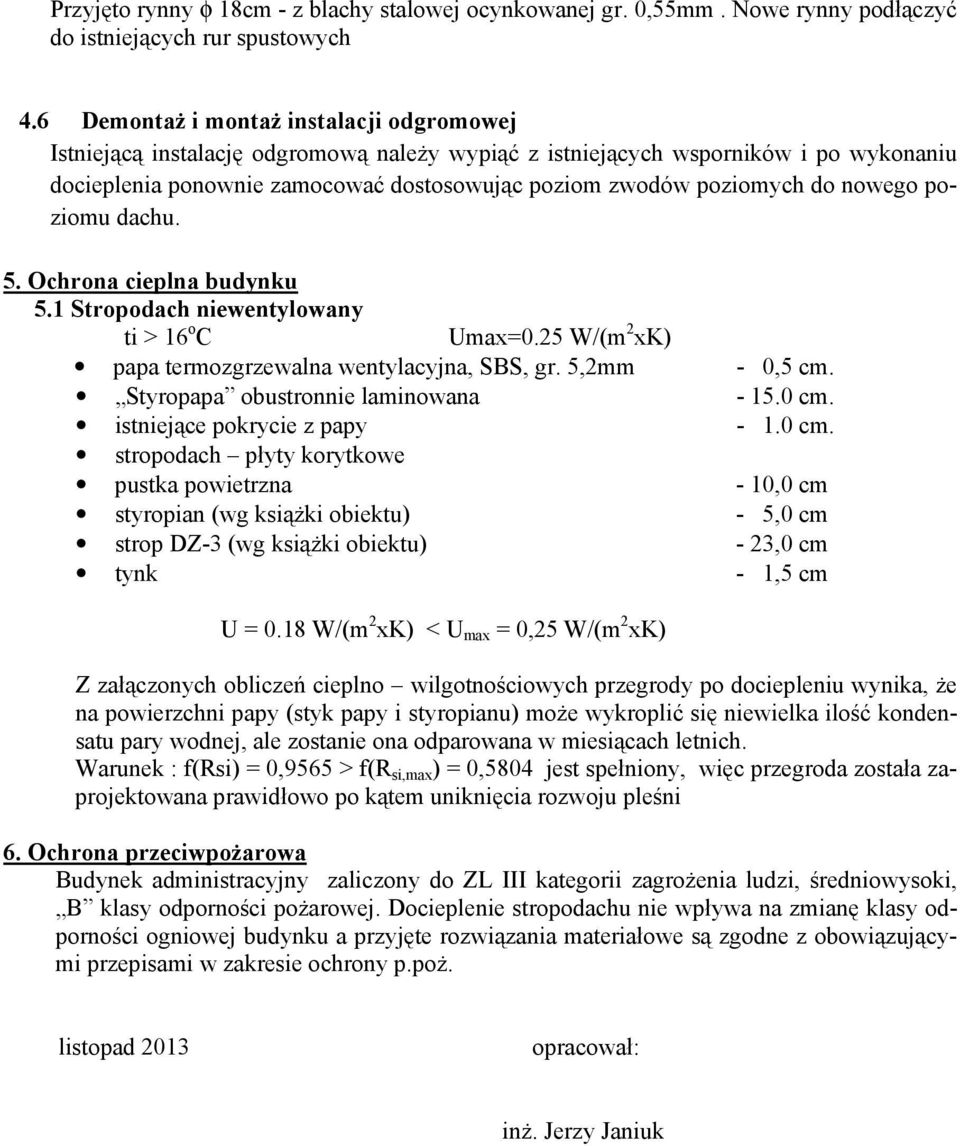 nowego poziomu dachu. 5. Ochrona cieplna budynku 5.1 Stropodach niewentylowany ti > 16 o C Umax=0.25 W/(m 2 xk) papa termozgrzewalna wentylacyjna, SBS, gr. 5,2mm - 0,5 cm.