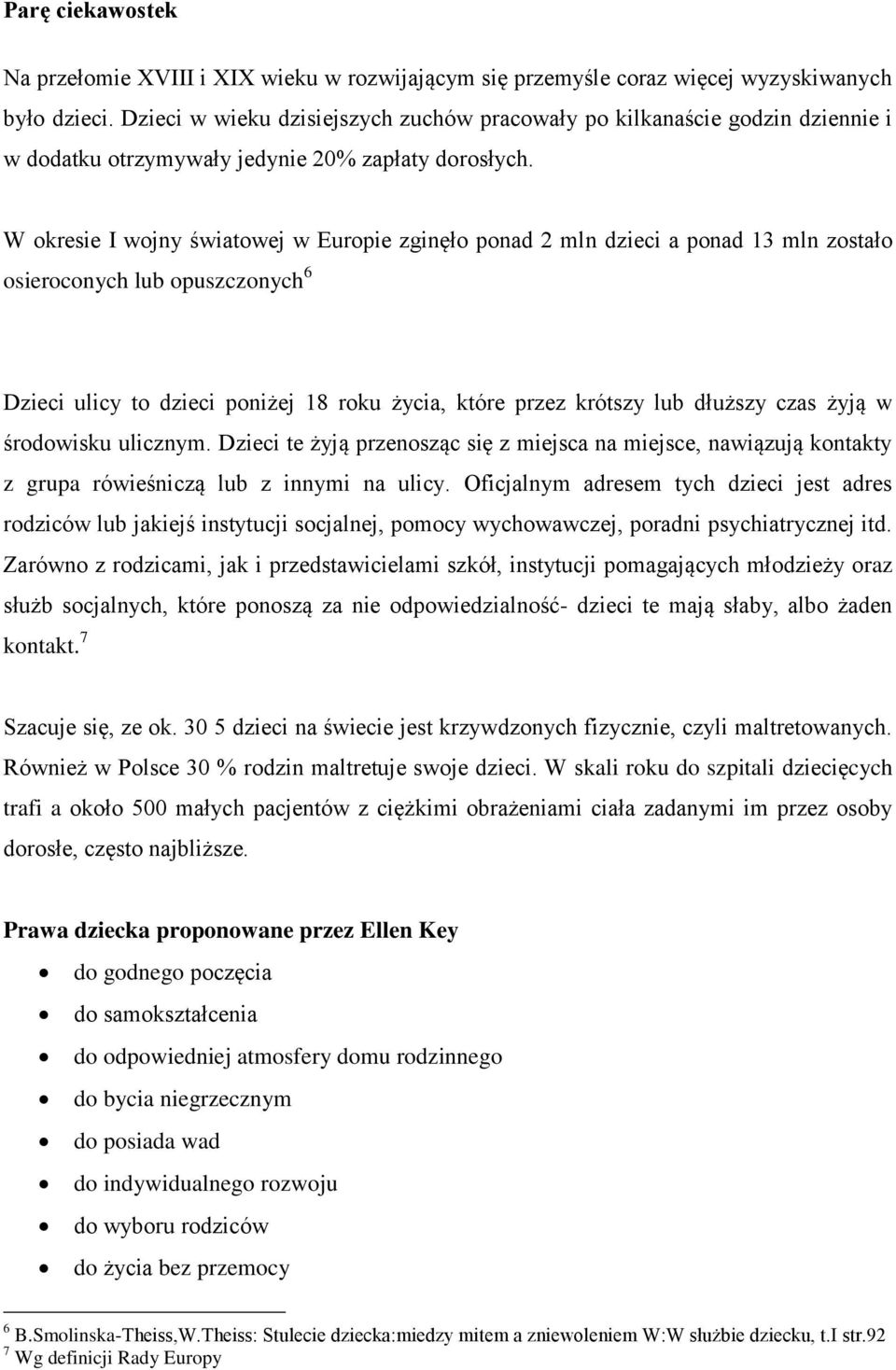 W okresie I wojny światowej w Europie zginęło ponad 2 mln dzieci a ponad 13 mln zostało osieroconych lub opuszczonych 6 Dzieci ulicy to dzieci poniżej 18 roku życia, które przez krótszy lub dłuższy