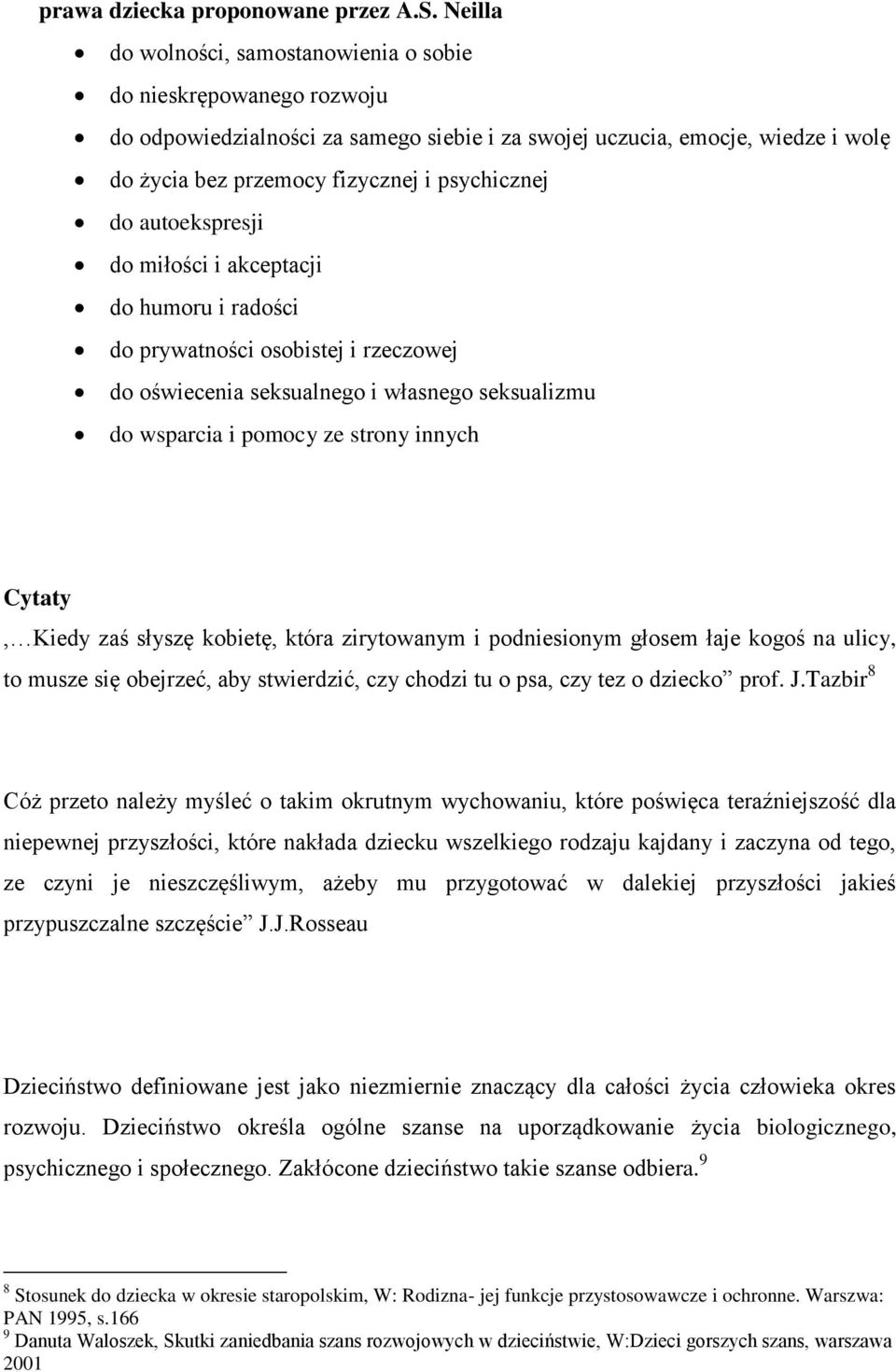 do autoekspresji do miłości i akceptacji do humoru i radości do prywatności osobistej i rzeczowej do oświecenia seksualnego i własnego seksualizmu do wsparcia i pomocy ze strony innych Cytaty, Kiedy