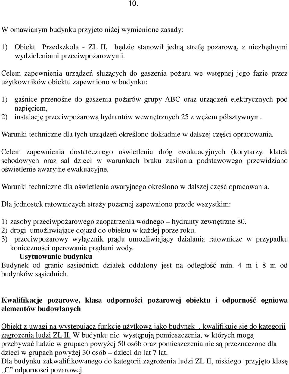 elektrycznych pod napięciem, 2) instalację przeciwpożarową hydrantów wewnętrznych 25 z wężem półsztywnym. Warunki techniczne dla tych urządzeń określono dokładnie w dalszej części opracowania.