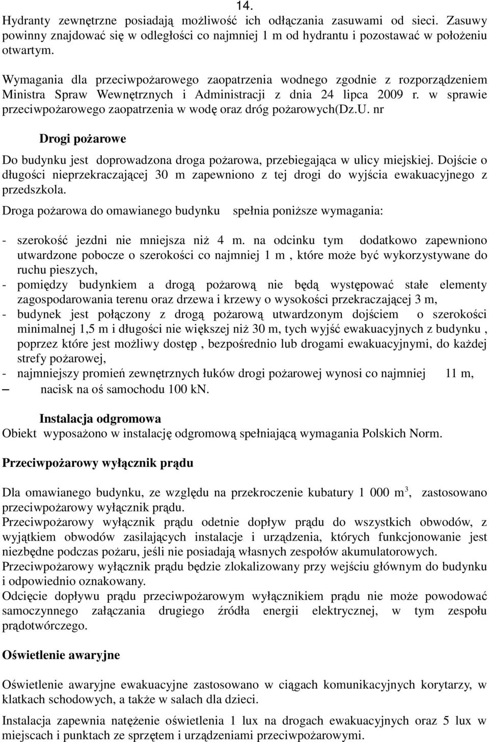 w sprawie przeciwpożarowego zaopatrzenia w wodę oraz dróg pożarowych(dz.u. nr Drogi pożarowe Do budynku jest doprowadzona droga pożarowa, przebiegająca w ulicy miejskiej.