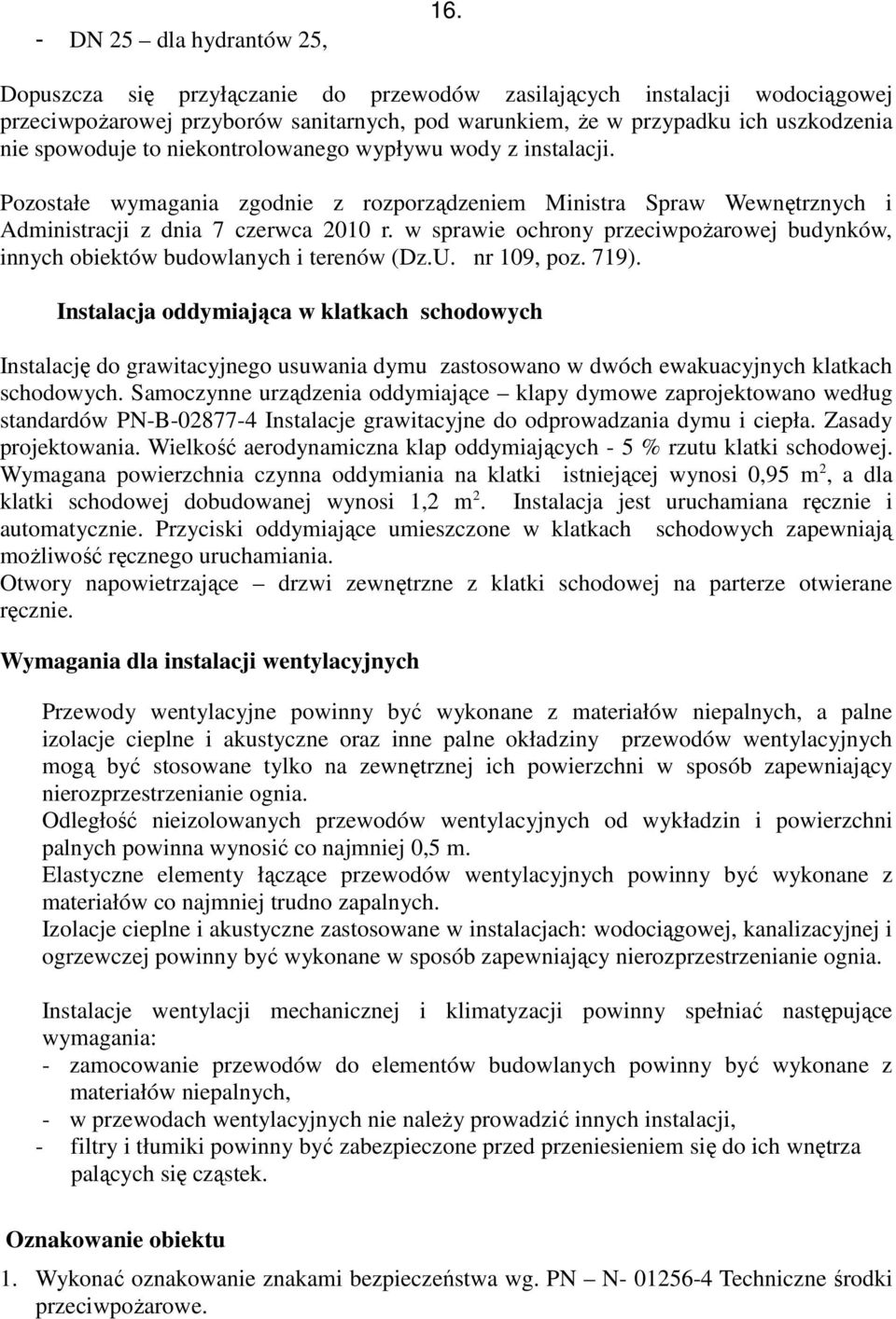 wypływu wody z instalacji. Pozostałe wymagania zgodnie z rozporządzeniem Ministra Spraw Wewnętrznych i Administracji z dnia 7 czerwca 2010 r.