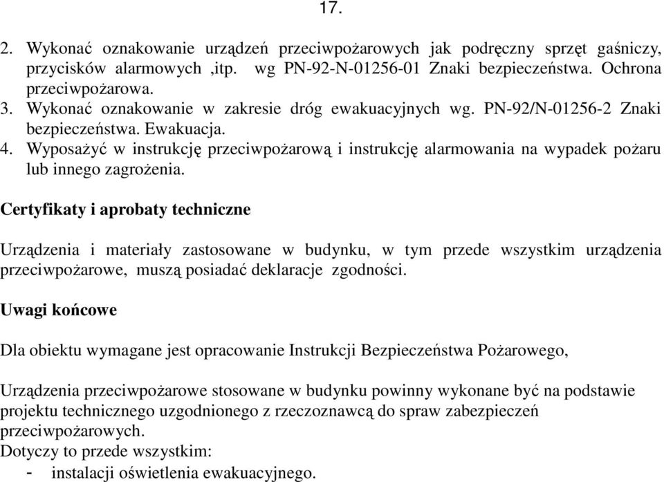 Wyposażyć w instrukcję przeciwpożarową i instrukcję alarmowania na wypadek pożaru lub innego zagrożenia.