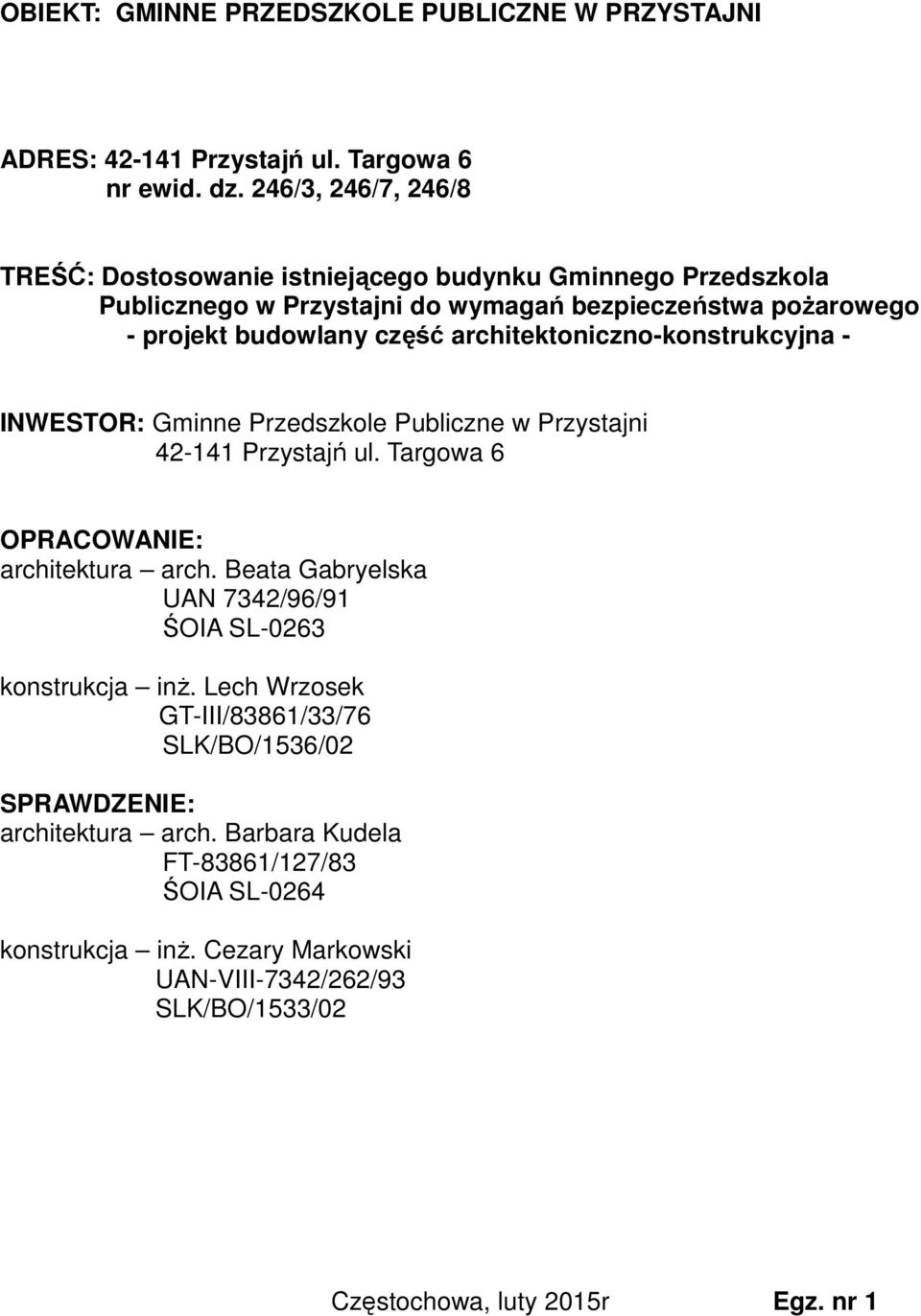 architektoniczno-konstrukcyjna - INWESTOR: Gminne Przedszkole Publiczne w Przystajni 42-141 Przystajń ul. Targowa 6 OPRACOWANIE: architektura arch.