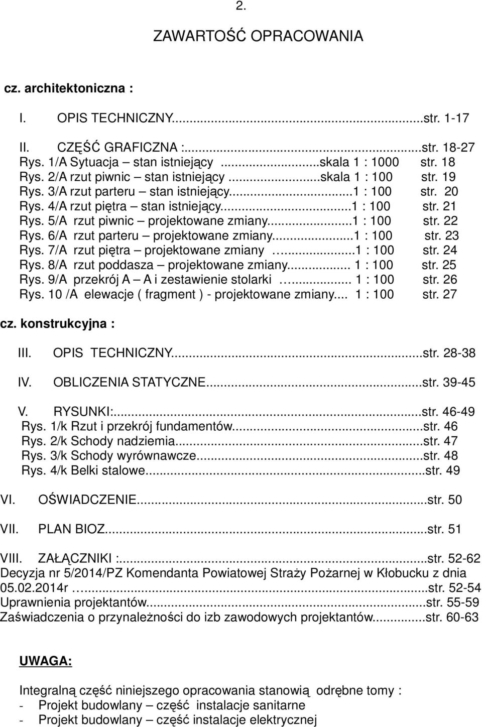 5/A rzut piwnic projektowane zmiany...1 : 100 str. 22 Rys. 6/A rzut parteru projektowane zmiany...1 : 100 str. 23 Rys. 7/A rzut piętra projektowane zmiany...1 : 100 str. 24 Rys.