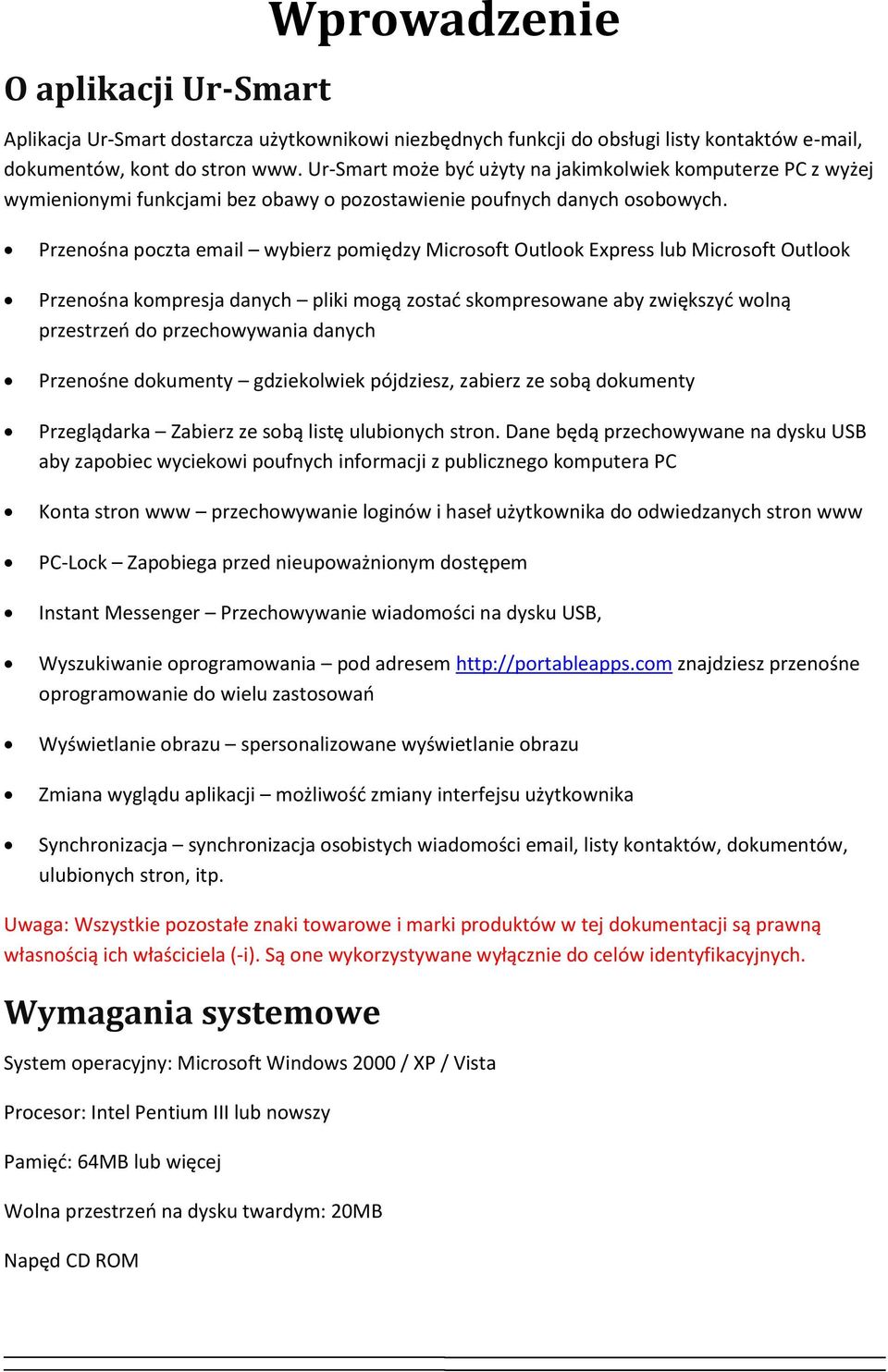 Przenośna poczta email wybierz pomiędzy Microsoft Outlook Express lub Microsoft Outlook Przenośna kompresja danych pliki mogą zostad skompresowane aby zwiększyd wolną przestrzeo do przechowywania