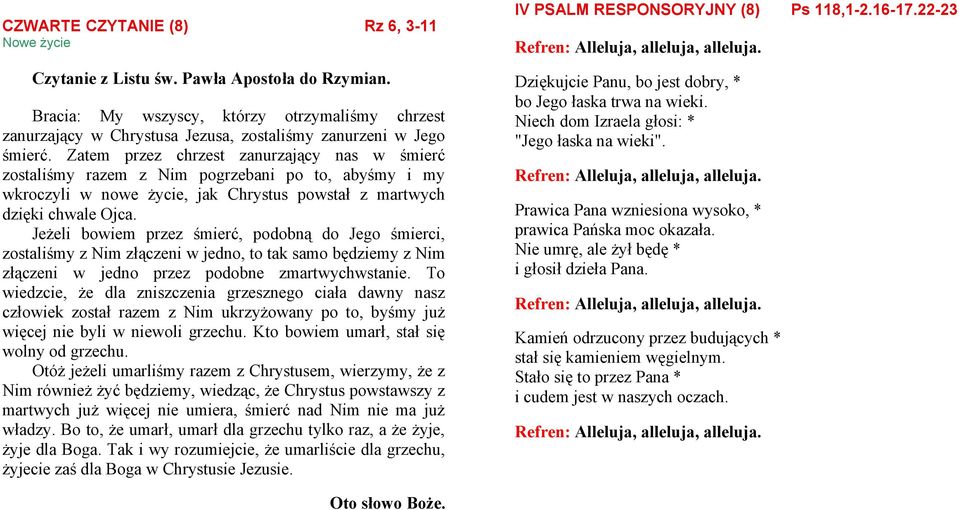 Zatem przez chrzest zanurzający nas w śmierć zostaliśmy razem z Nim pogrzebani po to, abyśmy i my wkroczyli w nowe życie, jak Chrystus powstał z martwych dzięki chwale Ojca.