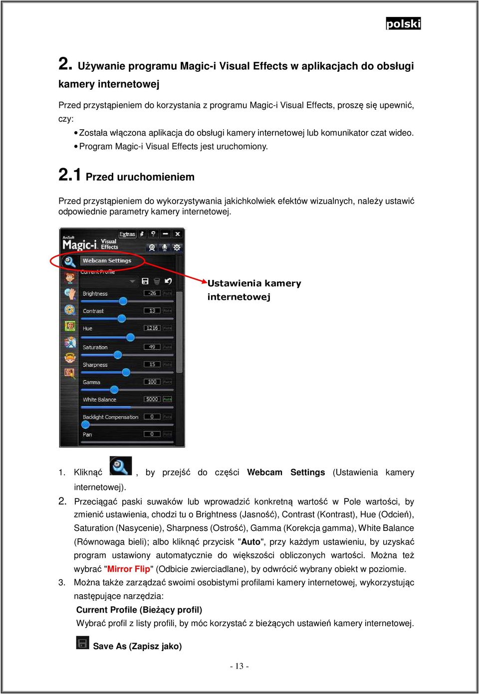 1 Przed uruchomieniem Przed przystąpieniem do wykorzystywania jakichkolwiek efektów wizualnych, należy ustawić odpowiednie parametry kamery internetowej. Ustawienia kamery internetowej 1.