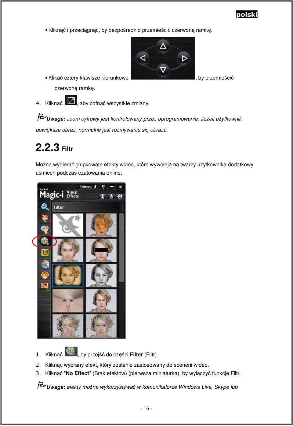 2.3 Filtr Można wybierać głupkowate efekty wideo, które wywołają na twarzy użytkownika dodatkowy uśmiech podczas czatowania online. 1. Kliknąć, by przejść do części Filter (Filtr). 2.