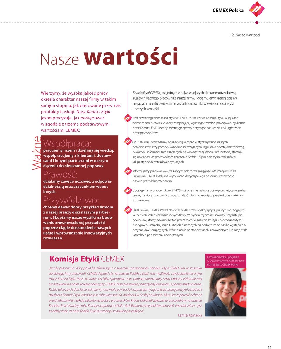 partnerami w naszym dążeniu do nieustannej poprawy. Prawość: działamy zawsze uczciwie, z odpowiedzialnością oraz szacunkiem wobec innych.