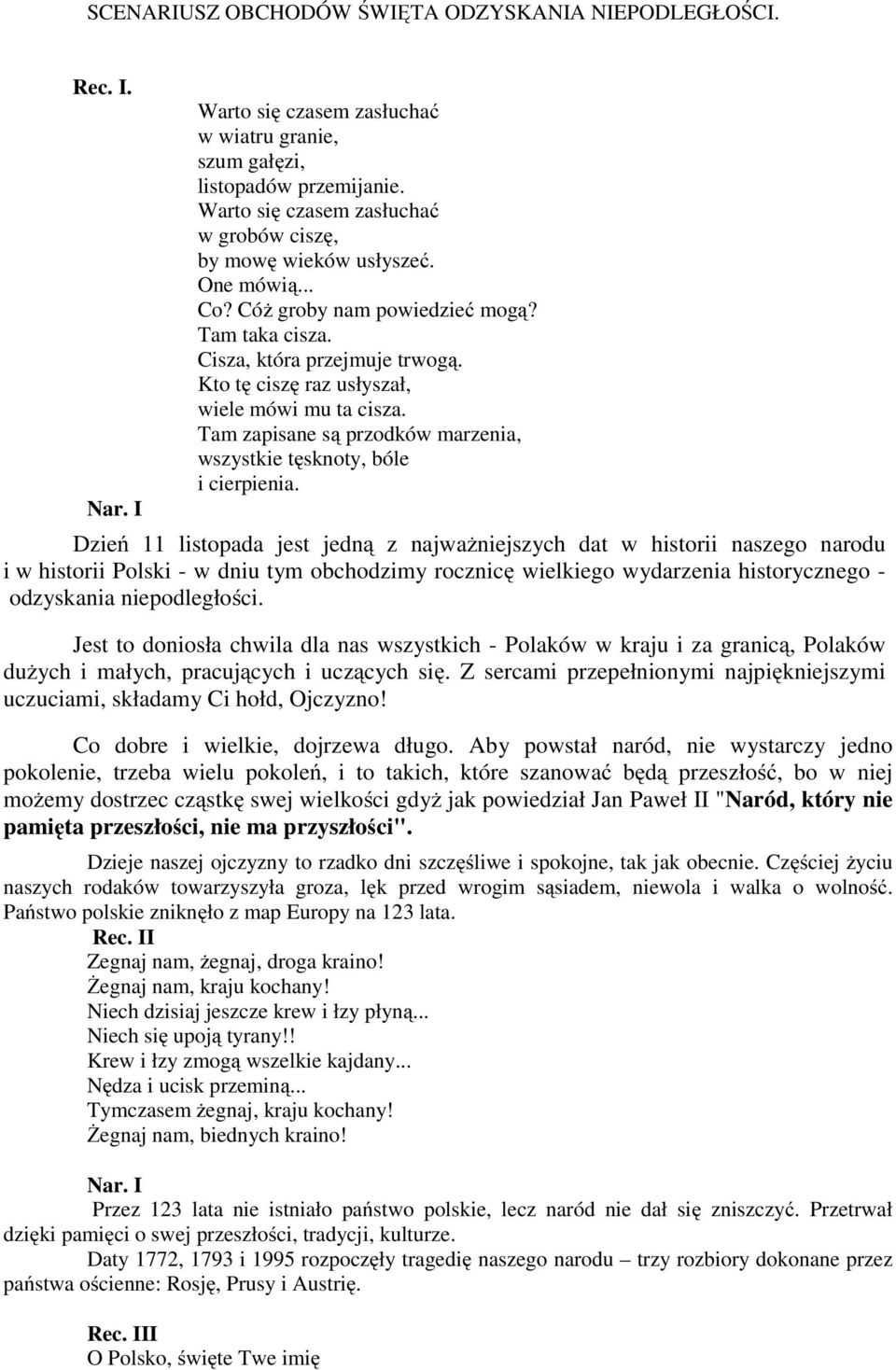 Kto tę ciszę raz usłyszał, wiele mówi mu ta cisza. Tam zapisane są przodków marzenia, wszystkie tęsknoty, bóle i cierpienia.