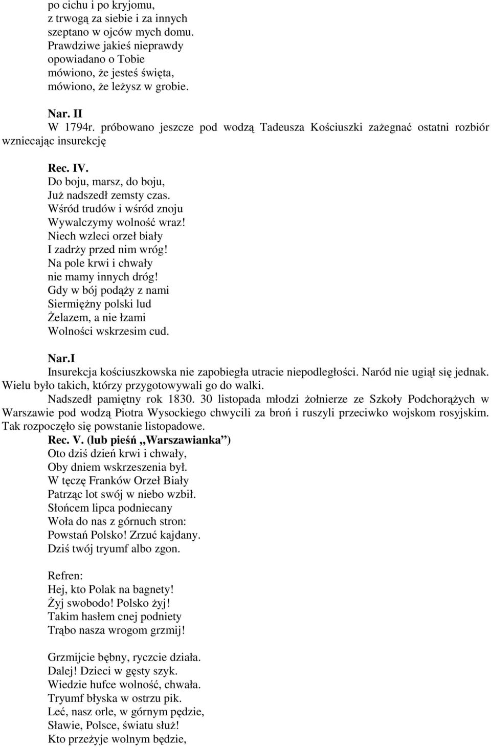 Wśród trudów i wśród znoju Wywalczymy wolność wraz! Niech wzleci orzeł biały I zadrży przed nim wróg! Na pole krwi i chwały nie mamy innych dróg!