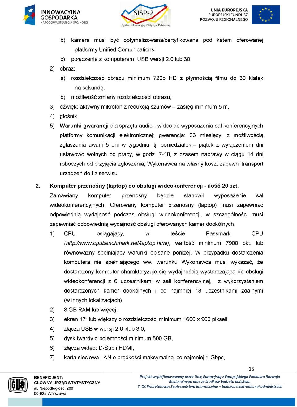 minimum 5 m, 4) głośnik 5) Warunki gwarancji dla sprzętu audio - wideo do wyposażenia sal konferencyjnych platformy komunikacji elektronicznej: gwarancja: 36 miesięcy, z możliwością zgłaszania awarii