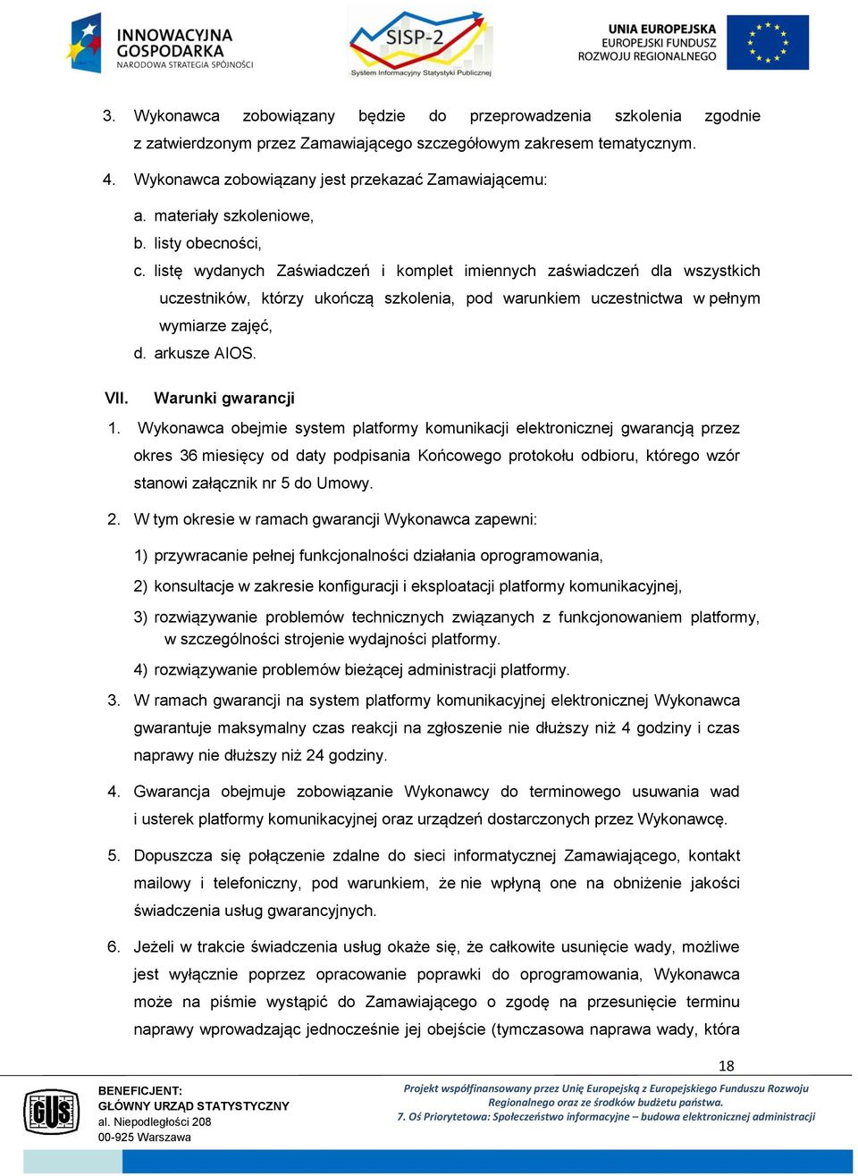 listę wydanych Zaświadczeń i komplet imiennych zaświadczeń dla wszystkich uczestników, którzy ukończą szkolenia, pod warunkiem uczestnictwa w pełnym wymiarze zajęć, d. arkusze AIOS.