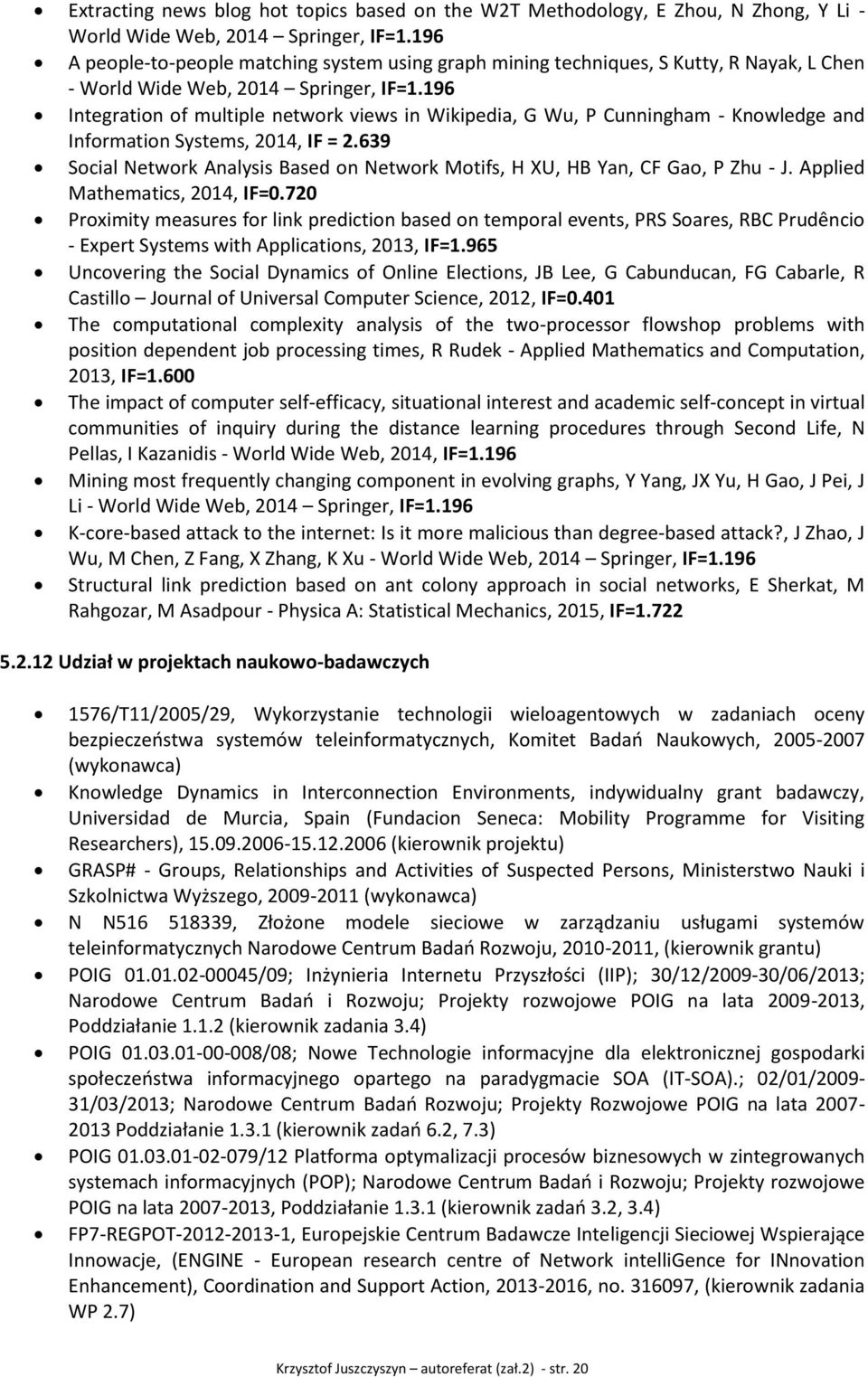 196 Integration of multiple network views in Wikipedia, G Wu, P Cunningham - Knowledge and Information Systems, 2014, IF = 2.