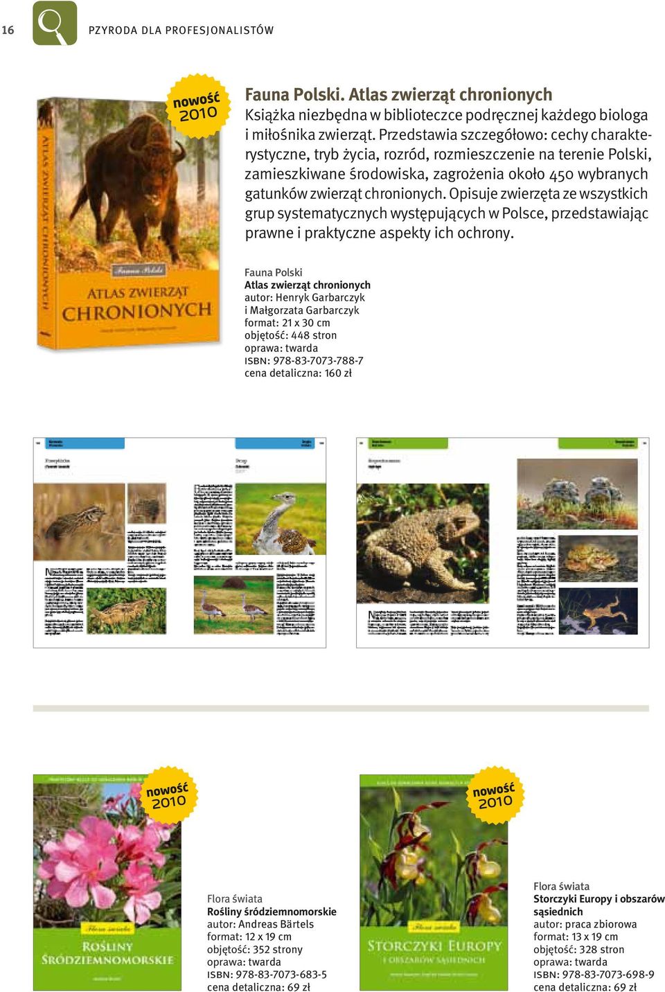 Opisuje zwierzęta ze wszystkich grup systematycznych występujących w Polsce, przedstawiając prawne i praktyczne aspekty ich ochrony. Fauna Polski.