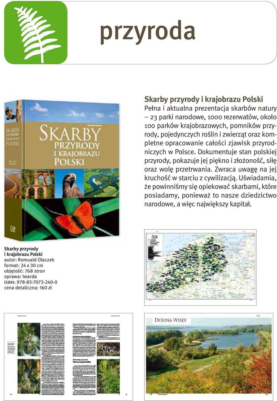 Dokumentuje stan polskiej przyrody, pokazuje jej piękno i złożoność, siłę oraz wolę przetrwania. Zwraca uwagę na jej kruchość w starciu z cywilizacją.