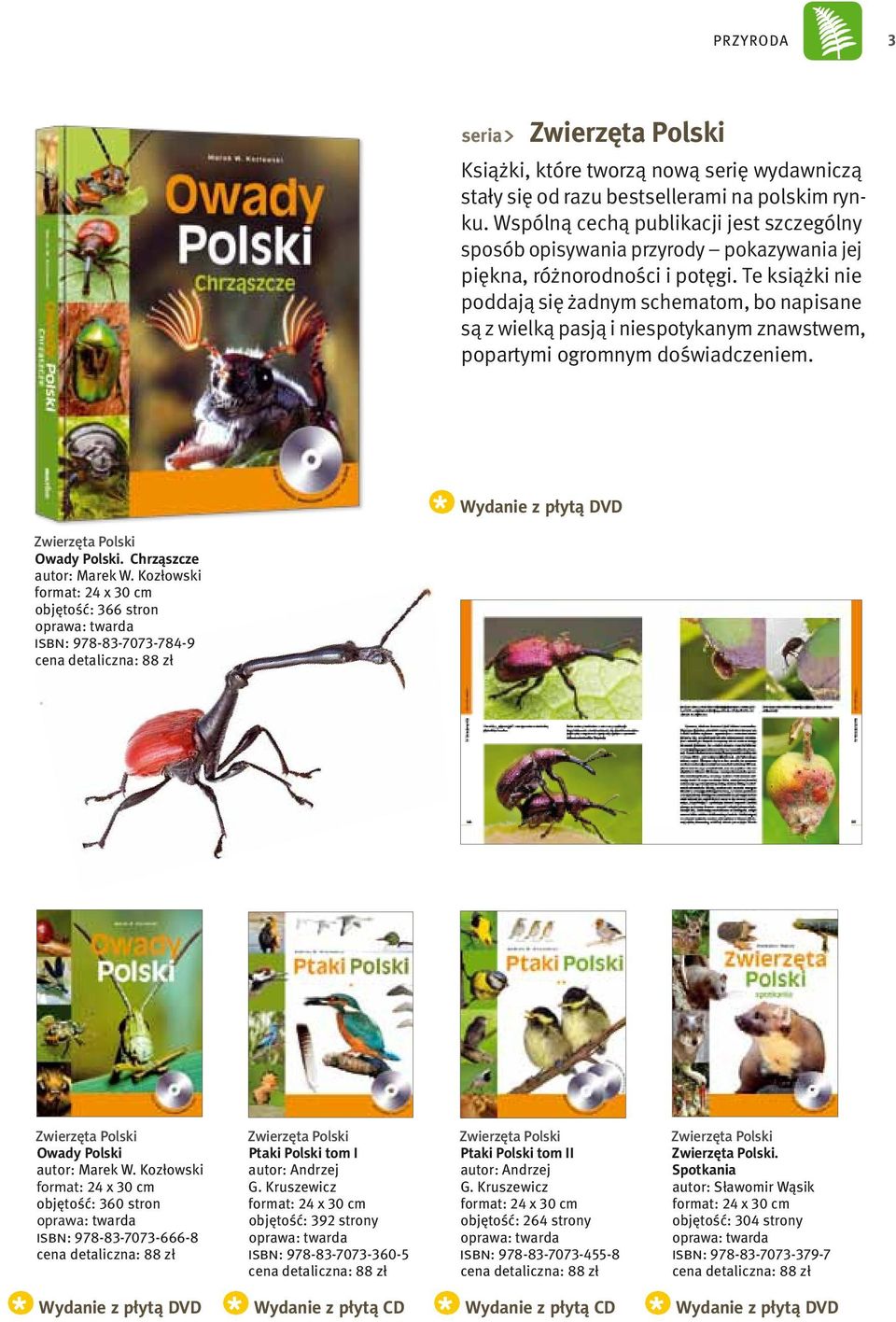 Te książki nie poddają się żadnym schematom, bo napisane są z wielką pasją i niespotykanym znawstwem, popartymi ogromnym doświadczeniem. Zwierzęta Polski. Owady Polski. Chrząszcze autor: Marek W.