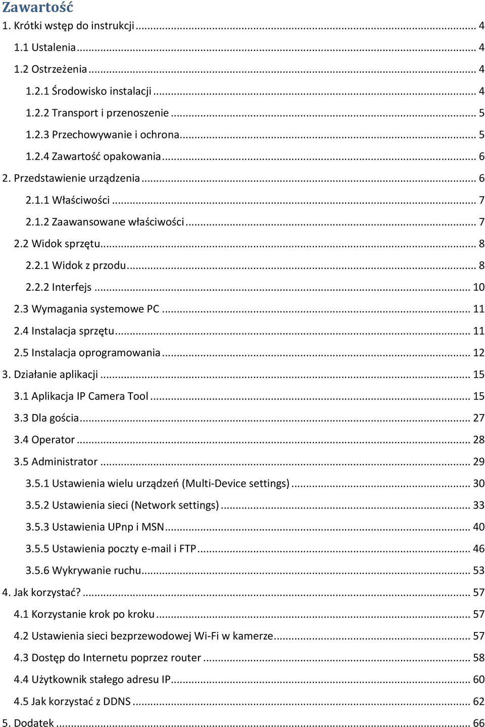 .. 11 2.4 Instalacja sprzętu... 11 2.5 Instalacja oprogramowania... 12 3. Działanie aplikacji... 15 3.1 Aplikacja IP Camera Tool... 15 3.3 Dla gościa... 27 3.4 Operator... 28 3.5 Administrator... 29 3.