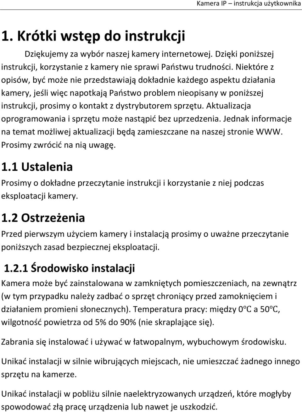 sprzętu. Aktualizacja oprogramowania i sprzętu może nastąpid bez uprzedzenia. Jednak informacje na temat możliwej aktualizacji będą zamieszczane na naszej stronie WWW. Prosimy zwrócid na nią uwagę. 1.