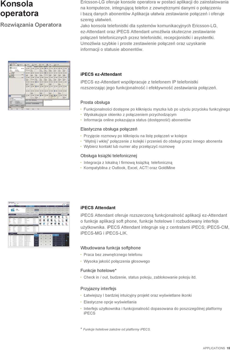Jako konsola telefonistki dla systemów komunikacyjnych Ericsson-LG, ez-attendant oraz ipecs Attendant umo liwia skuteczne zestawianie po cze telefonicznych przez telefonistki, recepcjonistki i