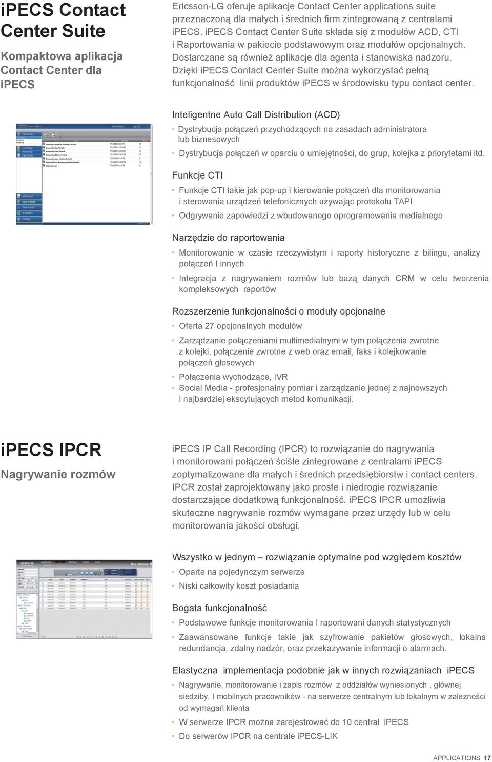 Dzi ki ipecs Contact Center Suite mo na wykorzysta pe n funkcjonalno linii produktów ipecs w rodowisku typu contact center.