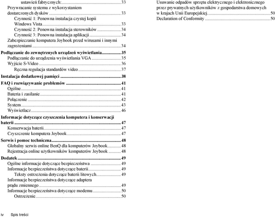 ..35 Podłączanie do urządzenia wyświetlania VGA...35 Wyjście S-Video...36 Ręczna regulacja standardów video...37 Instalacja dodatkowej pamięci...38 FAQ i rozwiązywanie problemów...41 Ogólne.