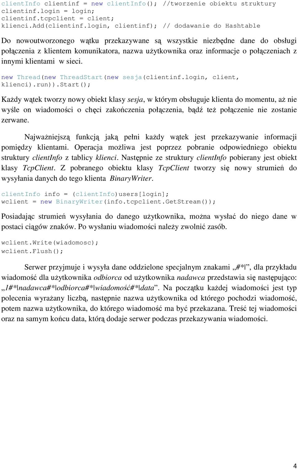 połączeniach z innymi klientami w sieci. new Thread(new ThreadStart(new sesja(clientinf.login, client, klienci).run)).