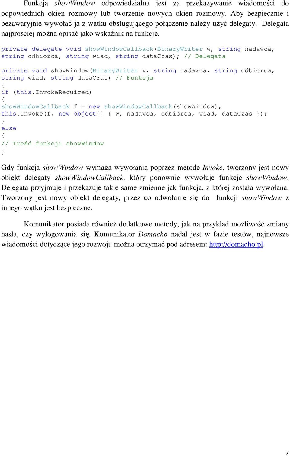 private delegate void showwindowcallback(binarywriter w, string nadawca, string odbiorca, string wiad, string dataczas); // Delegata private void showwindow(binarywriter w, string nadawca, string