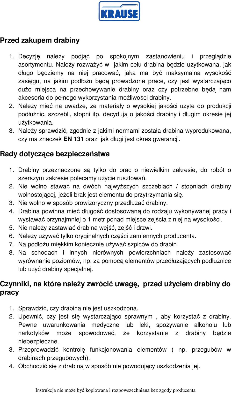 duŝo miejsca na przechowywanie drabiny oraz czy potrzebne będą nam akcesoria do pełnego wykorzystania moŝliwości drabiny. 2.