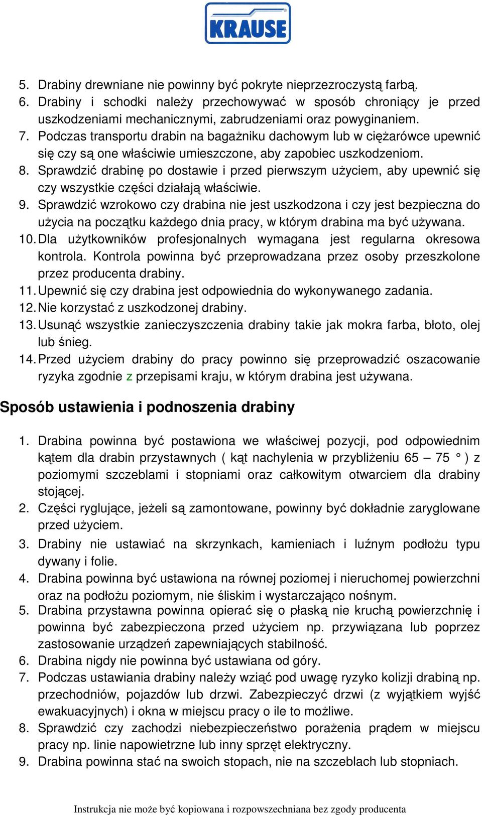 Sprawdzić drabinę po dostawie i przed pierwszym uŝyciem, aby upewnić się czy wszystkie części działają właściwie. 9.