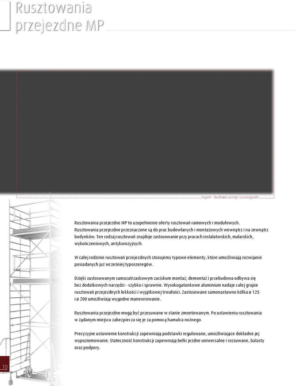 Ten rodzaj rusztowań znajduje zastosowanie przy pracach instalatorskich, malarskich, wykończeniowych, antykorozyjnych.