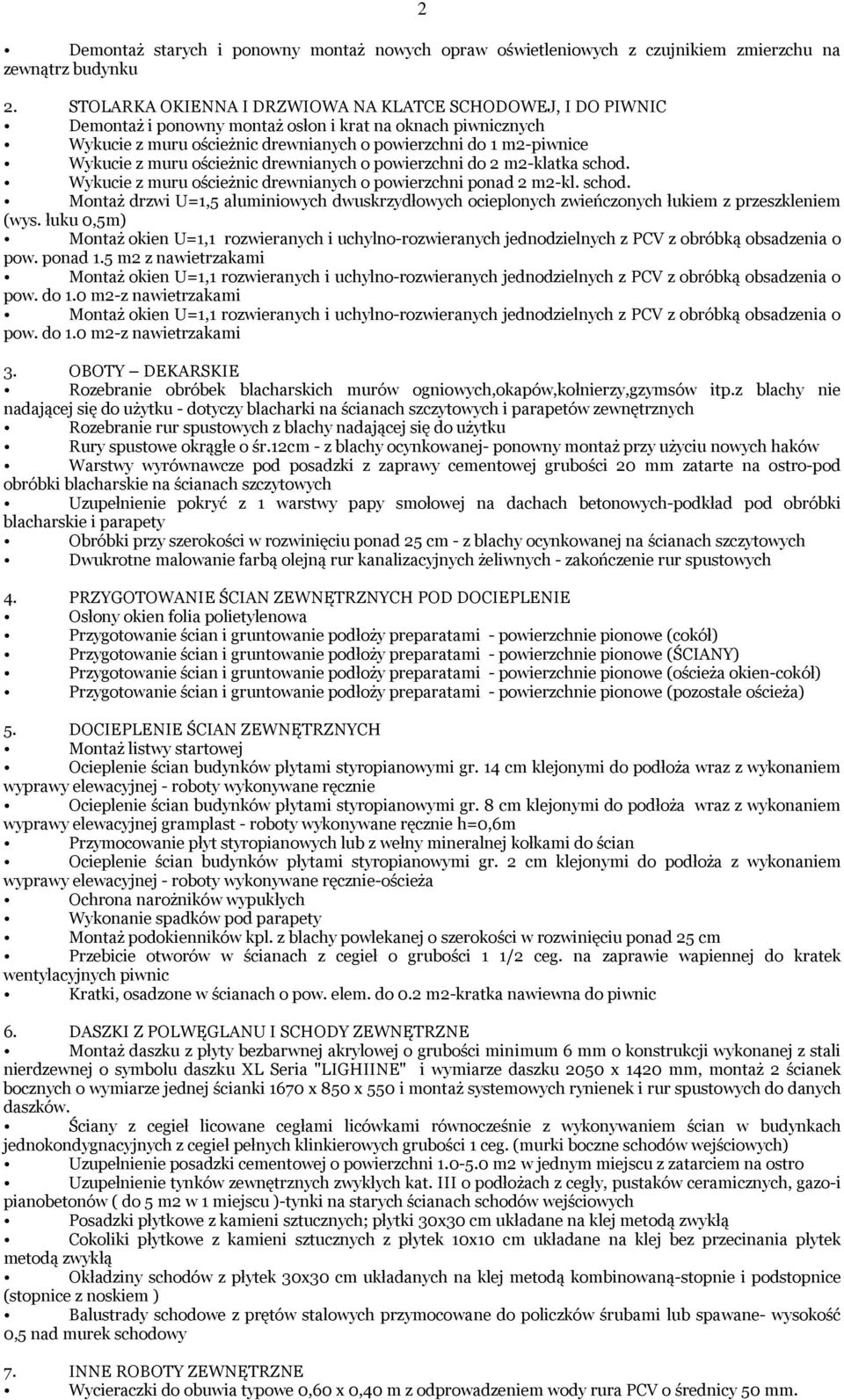 muru ościeżnic drewnianych o powierzchni do 2 m2-klatka schod. Wykucie z muru ościeżnic drewnianych o powierzchni ponad 2 m2-kl. schod. Montaż drzwi U=1,5 aluminiowych dwuskrzydłowych ocieplonych zwieńczonych łukiem z przeszkleniem (wys.