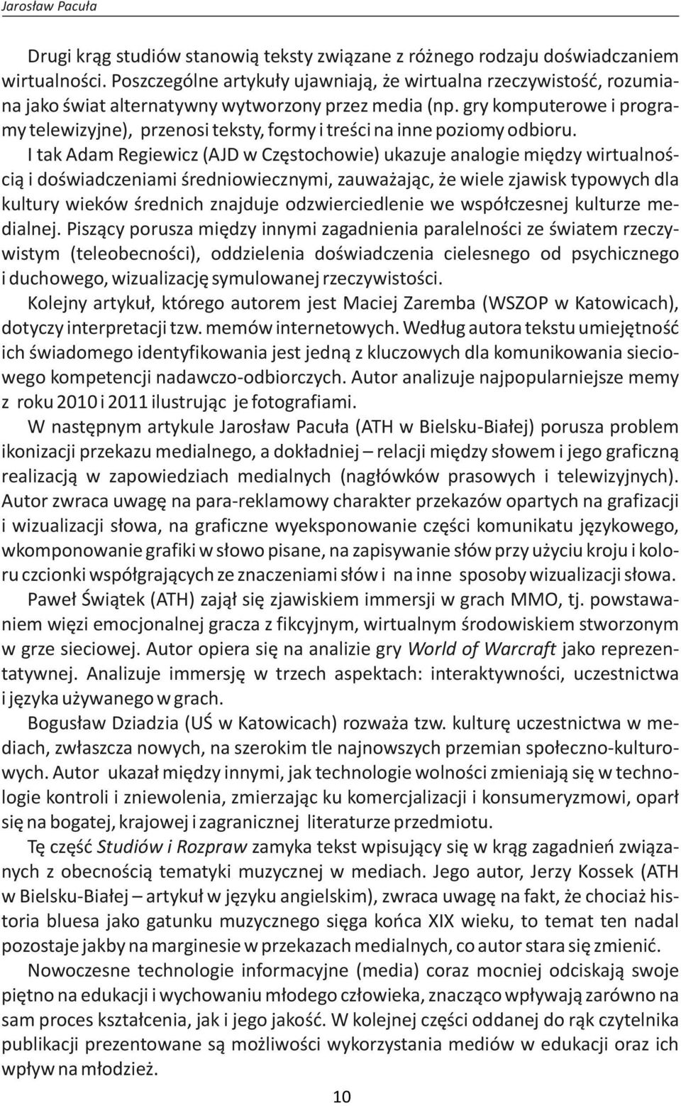 gry komputerowe i programy telewizyjne), przenosi teksty, formy i treści na inne poziomy odbioru.