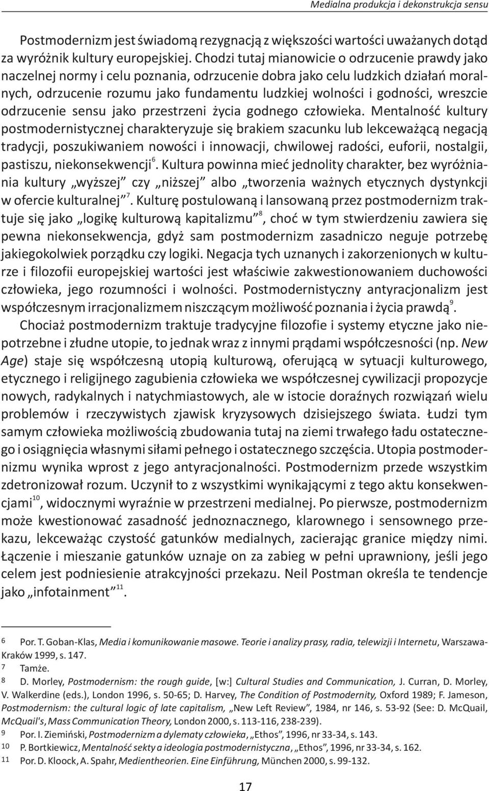 godności, wreszcie odrzucenie sensu jako przestrzeni życia godnego człowieka.