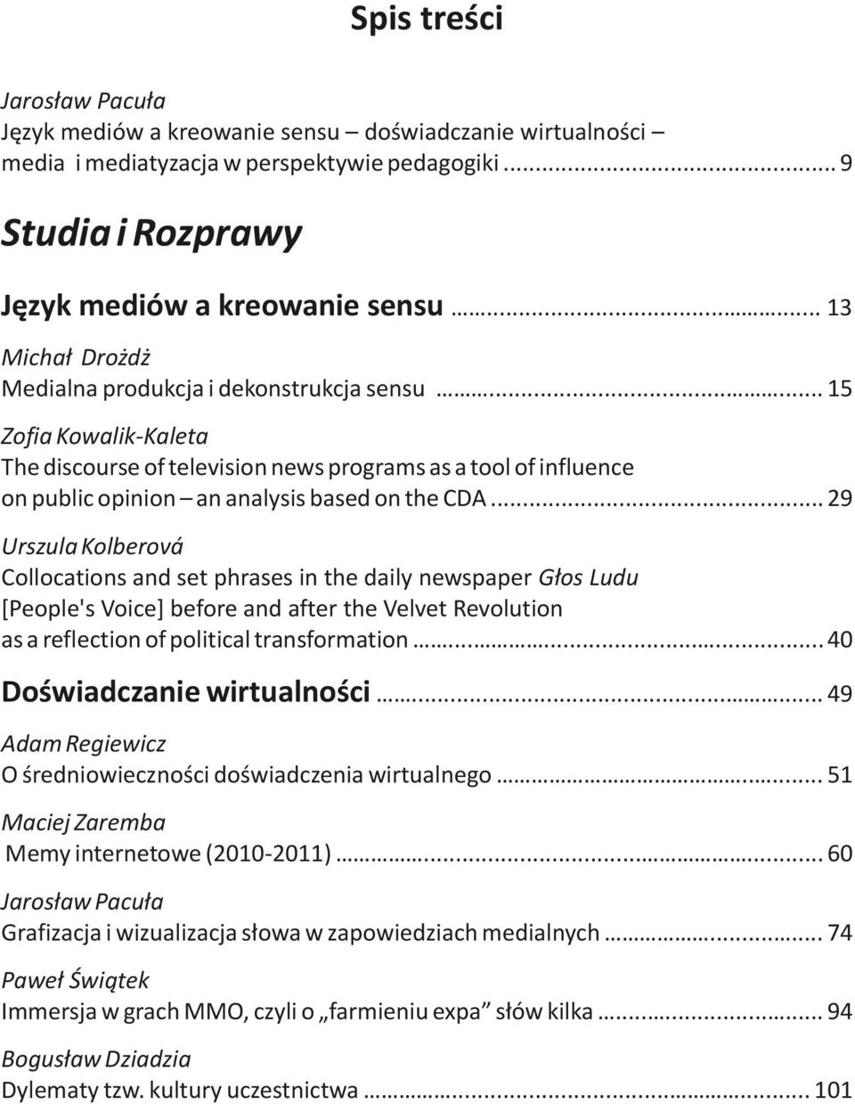 ..... 15 Zofia Kowalik-Kaleta The discourse of television news programs as a tool of influence on public opinion an analysis based on the CDA.