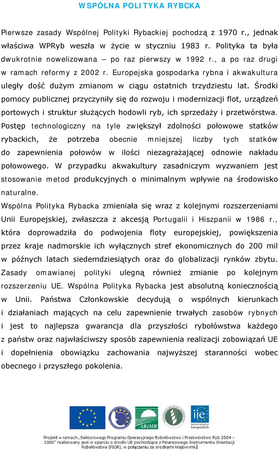 Europejska gospodarka rybna i akwakultura uległy dość dużym zmianom w ciągu ostatnich trzydziestu lat.