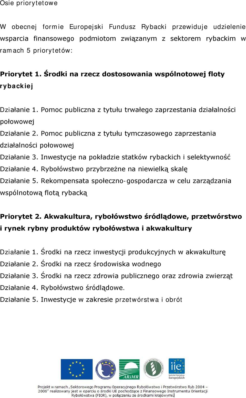 Pomoc publiczna z tytułu tymczasowego zaprzestania działalności połowowej Działanie 3. Inwestycje na pokładzie statków rybackich i selektywność Działanie 4.