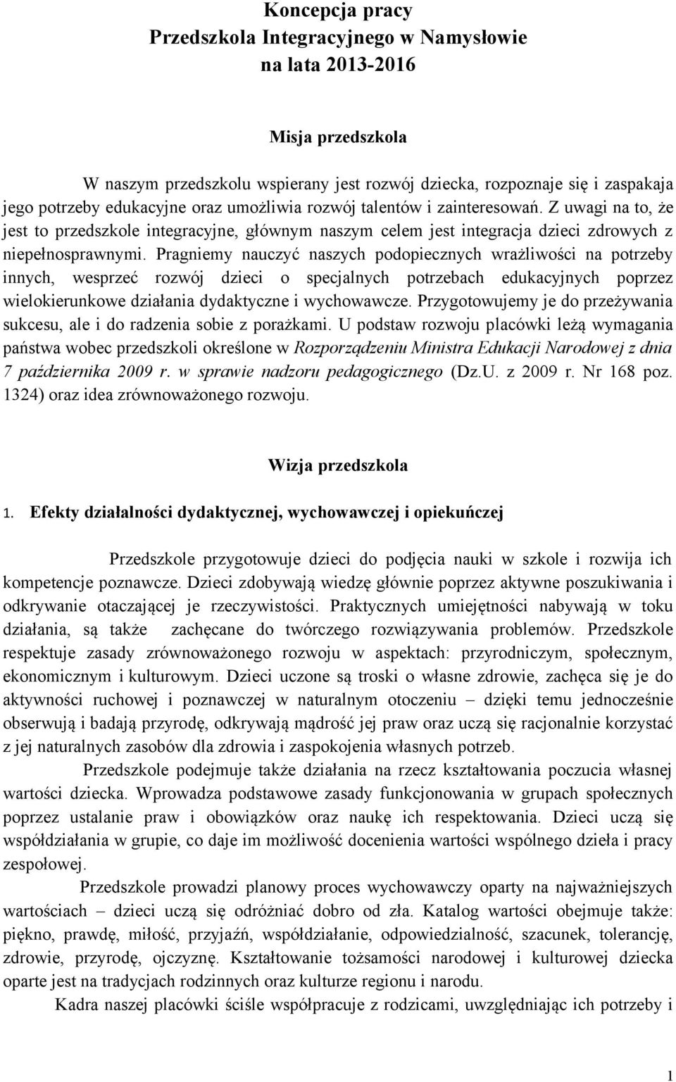 Pragniemy nauczyć naszych podopiecznych wrażliwości na potrzeby innych, wesprzeć rozwój dzieci o specjalnych potrzebach edukacyjnych poprzez wielokierunkowe działania dydaktyczne i wychowawcze.