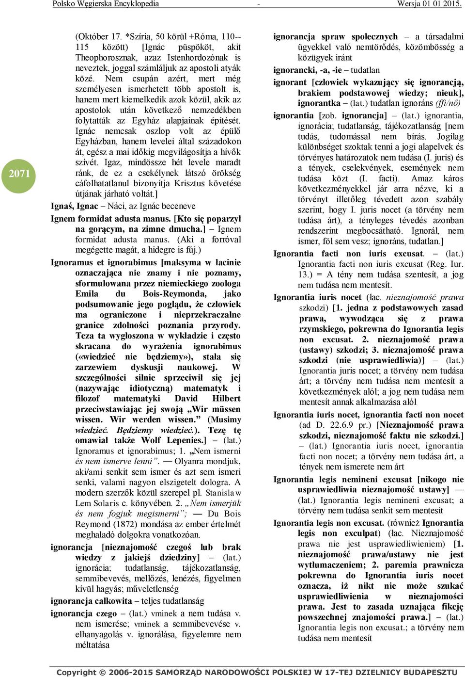 Ignác nemcsak oszlop volt az épülő Egyházban, hanem levelei által századokon át, egész a mai időkig megvilágosítja a hívők szívét.