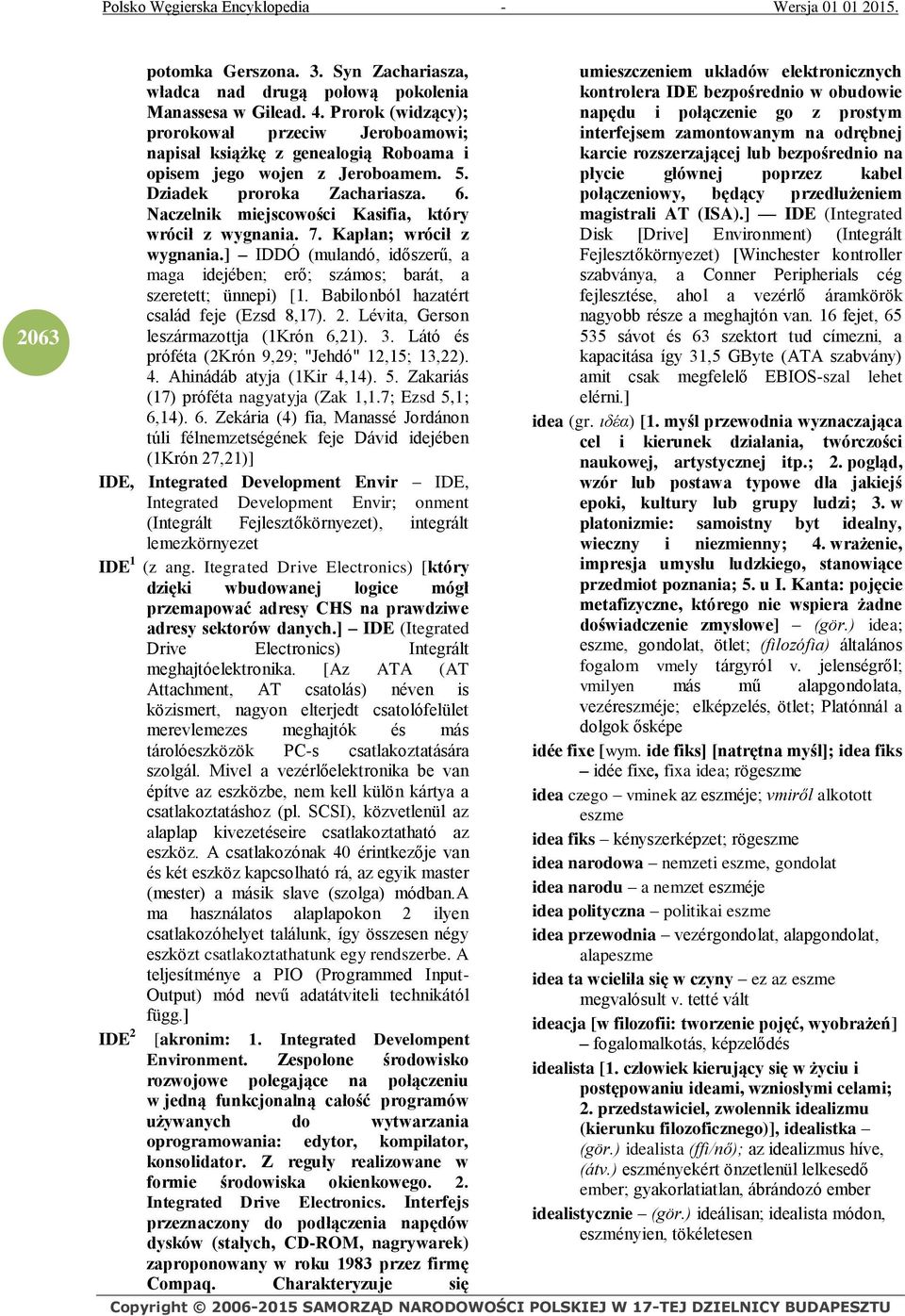 Naczelnik miejscowości Kasifia, który wrócił z wygnania. 7. Kapłan; wrócił z wygnania.] IDDÓ (mulandó, időszerű, a maga idejében; erő; számos; barát, a szeretett; ünnepi) [1.