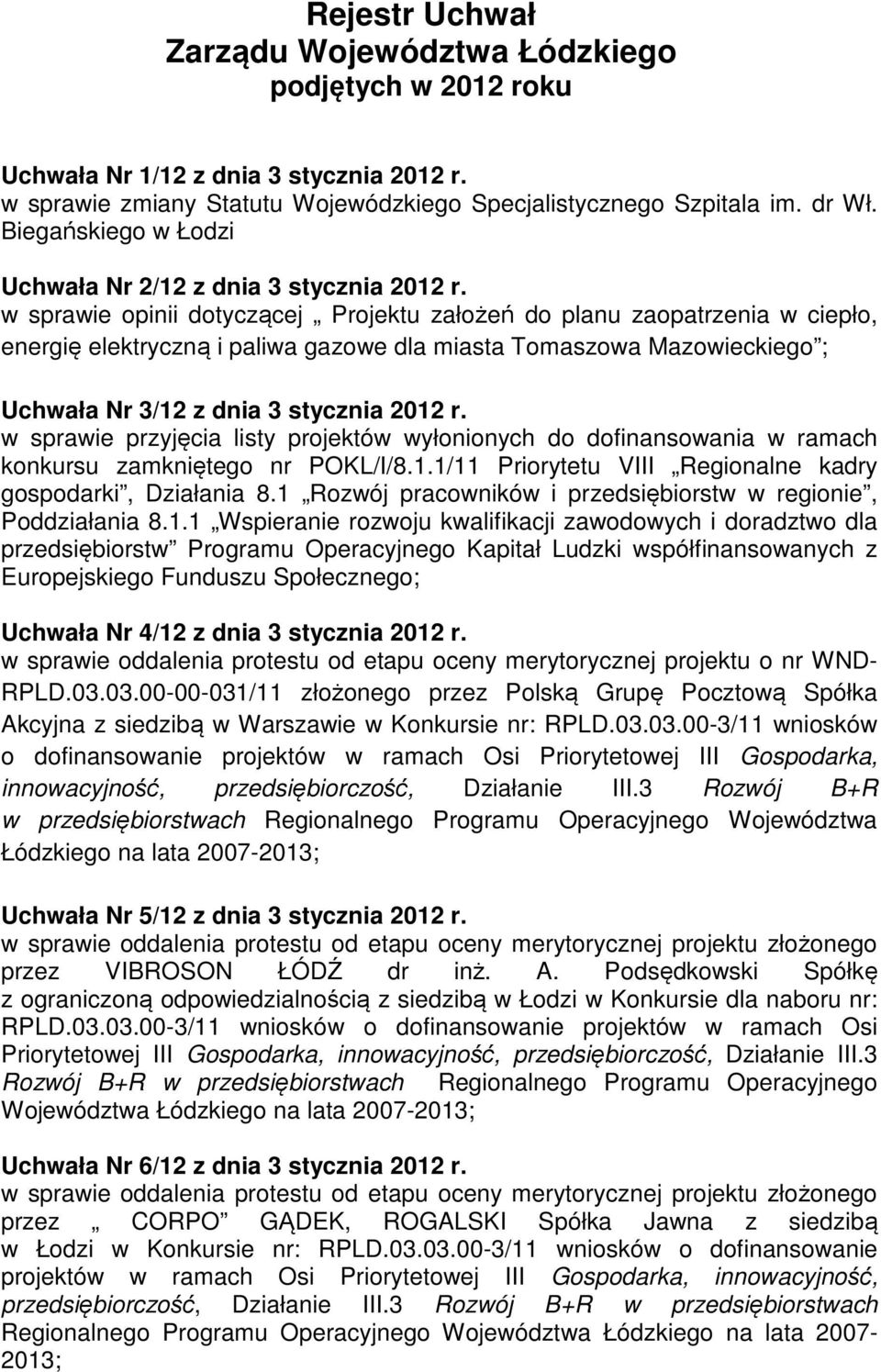 w sprawie opinii dotyczącej Projektu założeń do planu zaopatrzenia w ciepło, energię elektryczną i paliwa gazowe dla miasta Tomaszowa Mazowieckiego ; Uchwała Nr 3/12 z dnia 3 stycznia 2012 r.