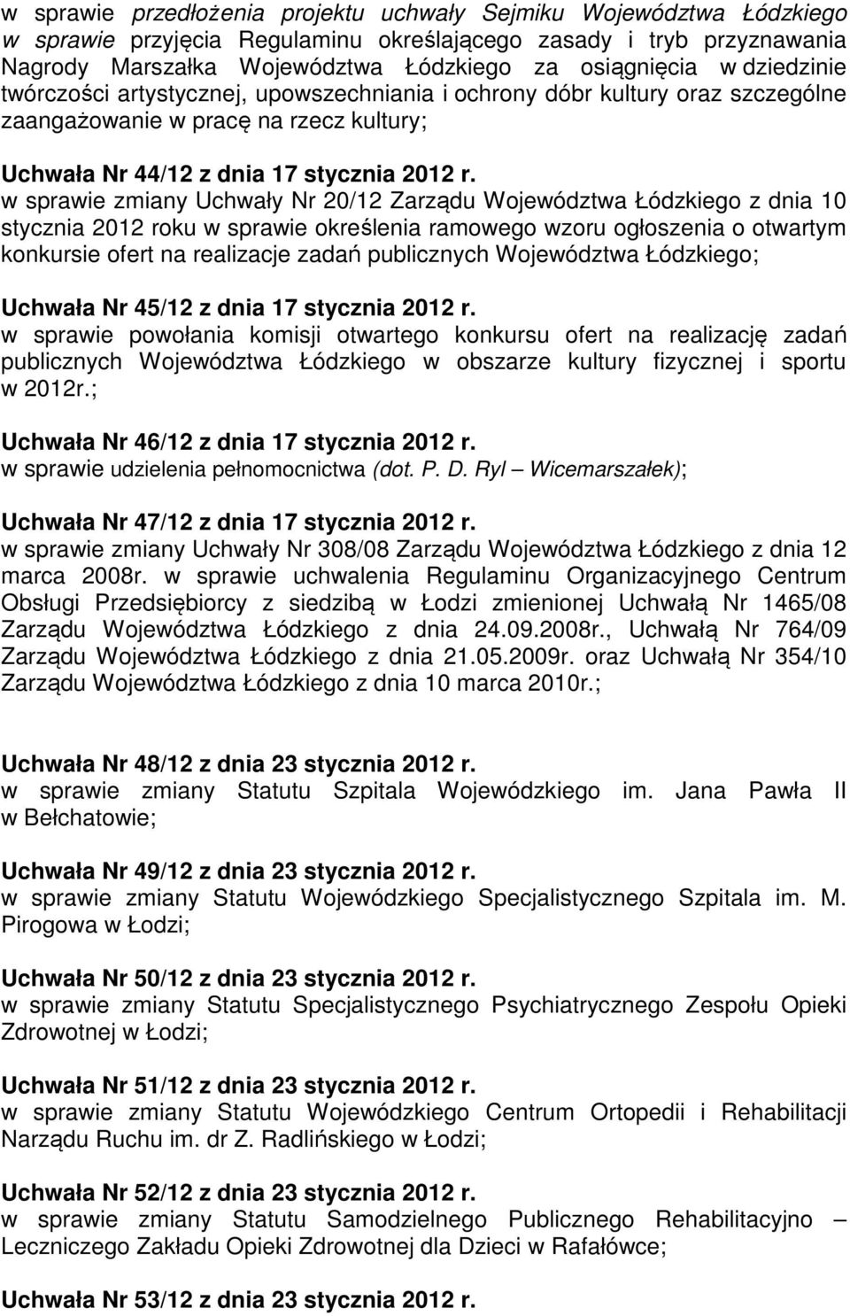 w sprawie zmiany Uchwały Nr 20/12 Zarządu Województwa Łódzkiego z dnia 10 stycznia 2012 roku w sprawie określenia ramowego wzoru ogłoszenia o otwartym konkursie ofert na realizacje zadań publicznych